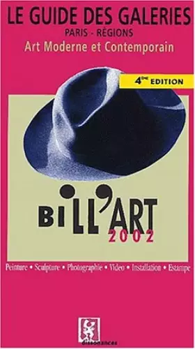 Couverture du produit · Le Guide des Galéries Paris - Régions. Art Moderne et Contemporain. Bill'Art 2002. Peinture. Sculture. Photographie. Vidéo. Ins