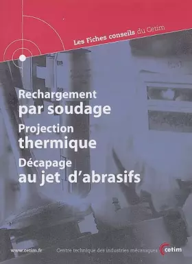 Couverture du produit · Rechargement par soudage. Projection thermique. Décapage au jet d'abrasifs (Les fiches conseils du CETIM, 2B53)