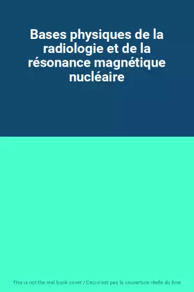 Couverture du produit · Bases physiques de la radiologie et de la résonance magnétique nucléaire