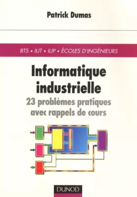 Couverture du produit · Informatique industrielle : 23 problèmes pratiques avec rappels de cours