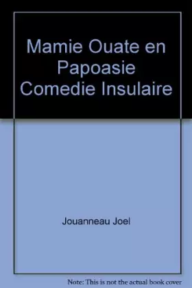 Couverture du produit · Mamie Ouate en Papoasie Comedie Insulaire