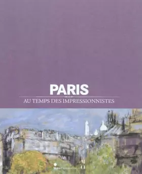 Couverture du produit · Paris au temps des impressionnistes : 1848-1914