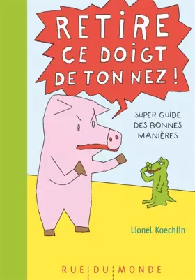 Couverture du produit · Retire ce doigt de ton nez ! : Super guide des bonnes manières