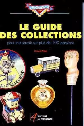 Couverture du produit · LE GUIDE DES COLLECTIONS. Pour tout savoir sur plus de 100 passions