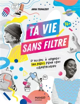 Couverture du produit · Ta vie sans filtre : d « alcool » à « voyage », 100 mots pour tout comprendre