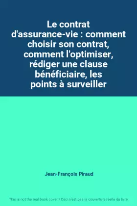 Couverture du produit · Le contrat d'assurance-vie : comment choisir son contrat, comment l'optimiser, rédiger une clause bénéficiaire, les points à su