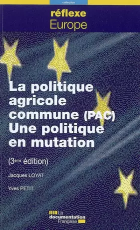 Couverture du produit · La politique agricole commune (PAC). Une politique en mutation (3ème édition)
