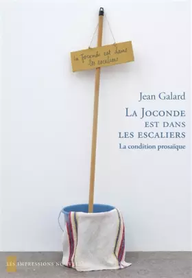 Couverture du produit · La Joconde est dans les escaliers: La condition prosaïque