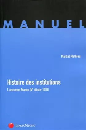 Couverture du produit · Histoire des institutions: L'ancienne France (Ve siècle - 1789).