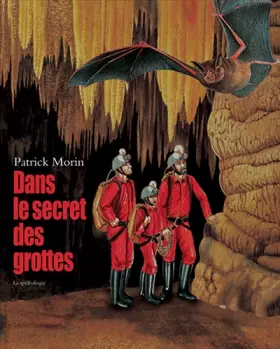 Couverture du produit · Dans le secret des grottes : La Spéléologie