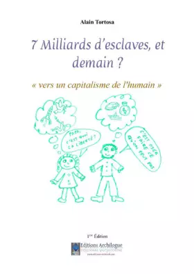 Couverture du produit · 7 milliards d'esclaves, et demain ?: Vers un capitalisme de l'humain
