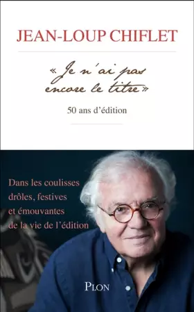 Couverture du produit · " Je n'ai pas encore le titre ", 50 ans d'édition