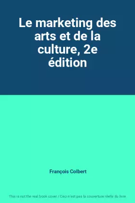 Couverture du produit · Le marketing des arts et de la culture, 2e édition