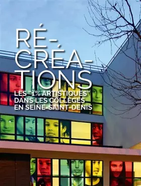 Couverture du produit · Récréations: Les "1% artistiques" dans les collèges en Seine-Saint-Denis (2010-2016)