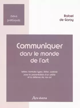 Couverture du produit · Communiquer dans le monde de l'art: Lettres, formules types, fiches, contrats pour la présentation d'un artiste et la défense d