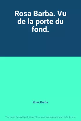 Couverture du produit · Rosa Barba. Vu de la porte du fond.