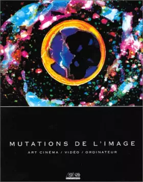 Couverture du produit · Mutations de l'image : Art cinéma, vidéo, ordinateur