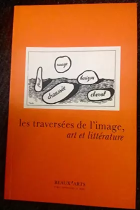 Couverture du produit · Les traversées de l'image, art et littérature : Actes du colloque organisé les 1er, 2 et 3 avril 1998 dans le cadre du projet p
