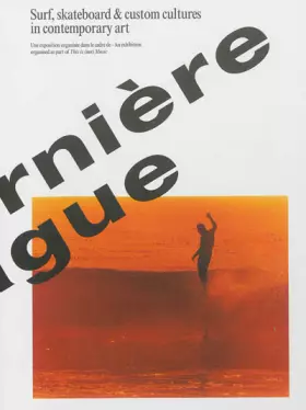 Couverture du produit · La dernière vague : Surf, skateboard & custom cultures in contemporary art