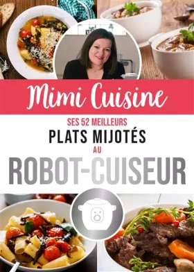 Couverture du produit · Mimi Cuisine, ses 52 meilleurs plats mijotés au robot-cuiseur