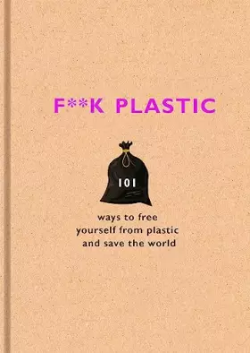 Couverture du produit · F**k Plastic: 101 ways to free yourself from plastic and save the world