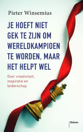 Couverture du produit · Je hoeft niet gek te zijn om wereldkampioen te worden, maar het helpt wel: over creativiteit en intuïtie