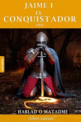 Couverture du produit · Hablad o matadme: Tercera parte de la trilogía de "Jaime I el Conquistador" (Spanish Edition)