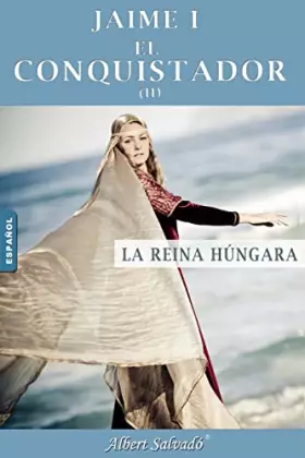 Couverture du produit · La reina húngara: Segunda parte de la trilogía de "Jaime I el Conquistador" (Spanish Edition)