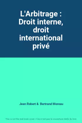Couverture du produit · L'Arbitrage : Droit interne, droit international privé