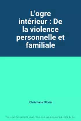 Couverture du produit · L'ogre intérieur : De la violence personnelle et familiale