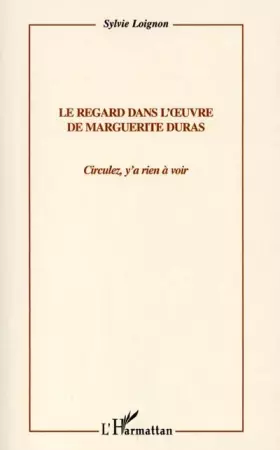 Couverture du produit · LE REGARD DANS L'ŒUVRE DE MARGUERITE DURAS: Circulez, y' a rien à voir