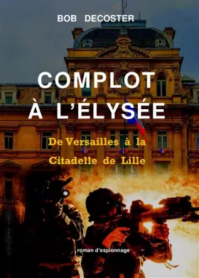 Couverture du produit · Complot à l'Elysée : De Versailles à la Citadelle de Lille