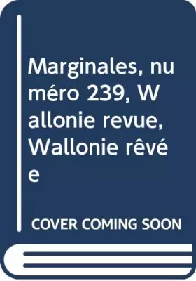 Couverture du produit · Marginales, numéro 239, Wallonie revue, Wallonie rêvée