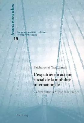 Couverture du produit · L’expatrié : un acteur social de la mobilité internationale: Cadres entre la Suisse et la France (Transversales, Band 15)