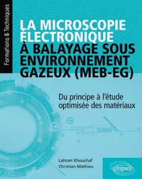 Couverture du produit · La microscopie électronique à balayage sous environnement gazeux (MEB-EG): Du principe à l'étude optimisée des matériaux