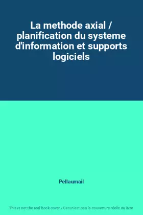 Couverture du produit · La methode axial / planification du systeme d'information et supports logiciels