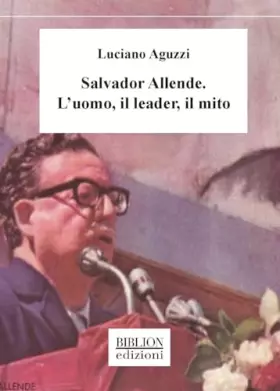 Couverture du produit · Salvador Allende. L'uomo, il leader, il mito