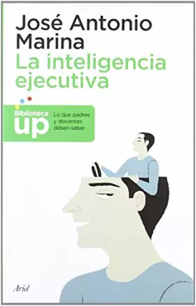 Couverture du produit · La inteligencia ejecutiva: Lo que los padres y docentes deben saber (Biblioteca UP)