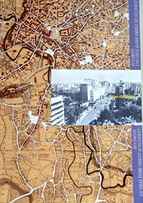 Couverture du produit · Bucarest une ville entre Orient et Occident / Bucuresti un oras între orient si occident