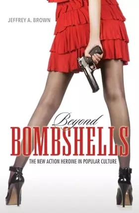 Couverture du produit · Beyond Bombshells: The New Action Heroine in Popular Culture