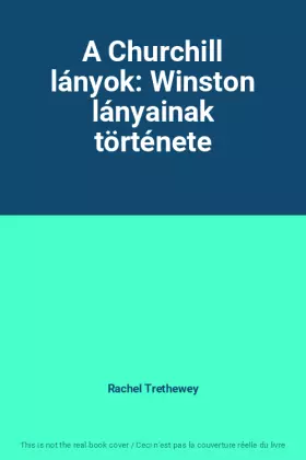 Couverture du produit · A Churchill lányok: Winston lányainak története