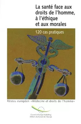 Couverture du produit · LA SANTE FACE AUX DROITS DE L'HOMME, A L'ETHIQUE ET AUX MORALES. Cent vingt cas examinés sous l'angle des normes juridiques, de