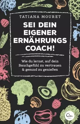 Couverture du produit · Sei dein eigener Ernährungscoach!: Wie du lernst, auf dein Bauchgefühl zu vertrauen & gesund zu genießen