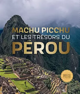 Couverture du produit · Machu Picchu. Et les trésors du Pérou