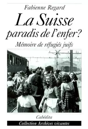 Couverture du produit · La Suisse, paradis de l'enfer ? Mémoire de réfugiés juifs