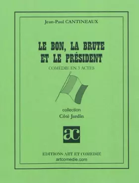 Couverture du produit · Le bon, la brute et le président: Comédie en trois actes
