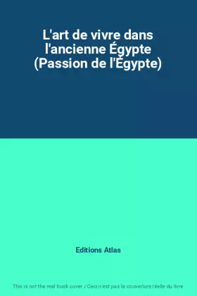 Couverture du produit · L'art de vivre dans l'ancienne Égypte (Passion de l'Égypte)