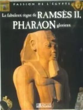 Couverture du produit · Le fabuleux règne de Ramsès II, pharaon glorieux (Passion de l'Égypte)