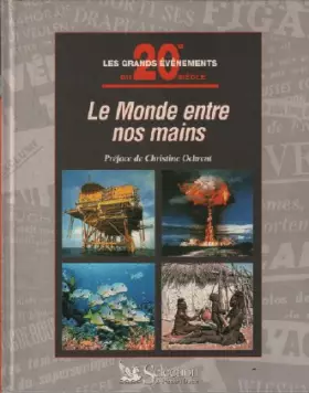 Couverture du produit · Le monde entre nos mains / les grandes évènements du 20e siècle