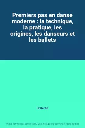 Couverture du produit · Premiers pas en danse moderne : la technique, la pratique, les origines, les danseurs et les ballets